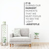 Aristotle Wall Decal - It Is During Our Darkest Moments - Inspirational Vinyl Art for Home, Bedroom or Living Room Decor
