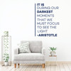Aristotle Wall Decal - It Is During Our Darkest Moments - Inspirational Vinyl Art for Home, Bedroom or Living Room Decor