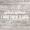 Bath Wall Decal for Bathroom Decor - Splish Splash I Was Taking A Bath - Removable Vinyl Sticker For Home Decoration