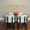 Bible Verse Wall Art - 1 Corinthians 13:13 - Faith, Hope, Love ... The Greatest of These is Love - Vinyl Scripture Wall Decals, Christian Home Decor, Church Wall Decals