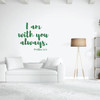 Christian Wall Decal - I Am with You Always - Vinyl Scripture and Religious Home Bathroom Decor - Church Decoration