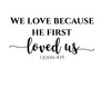 Christian Wall Decor - Inspirational Quote - 1 John 4:19 - We Love Because He First Loved Us -Decal Stickers for Home, Bedroom, Church, Family Room or Office - Custom Sizes and Colors Fit Any Themed Living Space
