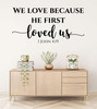 Christian Wall Decor - Inspirational Quote - 1 John 4:19 - We Love Because He First Loved Us -Decal Stickers for Home, Bedroom, Church, Family Room or Office - Custom Sizes and Colors Fit Any Themed Living Space
