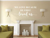 Christian Wall Decor - Inspirational Quote - 1 John 4:19 - We Love Because He First Loved Us -Decal Stickers for Home, Bedroom, Church, Family Room or Office - Custom Sizes and Colors Fit Any Themed Living Space
