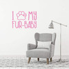 Dog Lover Gift | I Love My Fur-Baby with Paw Print | Wall Decal For Home Decor or Veterinary Clinic Decoration | Black, Red, Blue, Many Colors