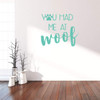 Dog Lover Gifts | You Had Me AT Woof with Paw Print | Vinyl Wall Decal For Home Decor or Veterinary Clinic Decoration | Black, White, Red, Blue, Many Colors