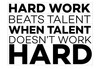 Hard Work Beats Talent When Talent Fails to Work Hard Vinyl Quote
