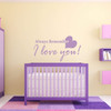 Nursery Wall Decor | 'Always Remember I Love You' Quote with Heart Shape Vinyl Home Decor | Small, Large Sizes | Purple, Pink, Blue, Red, Black, White, Other Colors