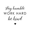 Quote Stay Humble Work Hard and Be Kind Vinyl Decal