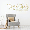 Quote Together We Make a Family Vinyl Wall Decal