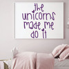 Unicorn Wall Decal | Unicorn Quote The Unicorns Made Me Do It Vinyl Home Decor Sticker for Girl's Bedroom or Playroom | Small, Large Sizes | Black, Pink, Purple