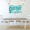Dining Room Wall Decal - Gather Together - Vinyl Decoration for Living Room, Game Room or Family Room