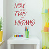 Dream Quote Wall Decal Home Decor for Living Room, Bedroom, Playroom, Preschool Classroom - "Now is the time for dreams" Vinyl Sticker Lettering
