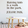Family Wall Decor ' 'Raising Kids Is A Walk In The Park, Jurassic Park' - Vinyl Decoration for Home, Bedroom, Playroom