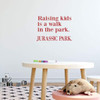 Family Wall Decor ' 'Raising Kids Is A Walk In The Park, Jurassic Park' - Vinyl Decoration for Home, Bedroom, Playroom