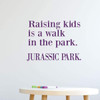 Family Wall Decor ' 'Raising Kids Is A Walk In The Park, Jurassic Park' - Vinyl Decoration for Home, Bedroom, Playroom