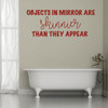 Funny Wall Decal - Objects In Mirror Are Skinnier - Vinyl Decoration for Home Decor, Bedroom, Playroom, Dorm Or Fun Room.