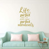 Home Wall Decal for Spouses ' 'Life Isn't Perfect but it does have Perfect Moments' - Vinyl Sticker for Master Bedroom, Guest Room, Entryway or Living Room