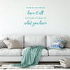Inspirational Quote Wall Decal - There Is No Need To Have It All - Vinyl Sticker Art for Home Decor, Bedroom or Living Room Decoration