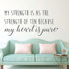 Inspirational Quotes -My Strength Is As The Strength Of Ten Because My Heart Is Pure - Vinyl Wall Art Decal for Home or Living Room - Bedroom Decor