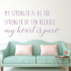 Inspirational Quotes -My Strength Is As The Strength Of Ten Because My Heart Is Pure - Vinyl Wall Art Decal for Home or Living Room - Bedroom Decor