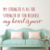 Inspirational Quotes -My Strength Is As The Strength Of Ten Because My Heart Is Pure - Vinyl Wall Art Decal for Home or Living Room - Bedroom Decor