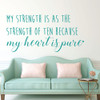 Inspirational Quotes -My Strength Is As The Strength Of Ten Because My Heart Is Pure - Vinyl Wall Art Decal for Home or Living Room - Bedroom Decor