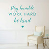 Inspirational Saying Stay Humble Work Hard Be Kind Motivational Vinyl Wall Decals For the Home, Office, or Classroom