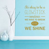 Inspirational Vinyl Lettering "We Have To Break Before We Shine" Wall Decal for Home Decor