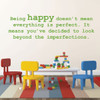 Inspirational Vinyl Wall Decal - "Being Happy Doesn't Mean Everything Is Perfect"