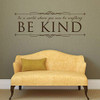 Inspirational Wall Decal - Be Kind Vinyl Wall Decal 'In A World Where You Can Be Anything Be Kind' - Decor for Home, Classroom, Office - Removable Stickers for Home, Bedroom, School, Family Room or Office - Custom Sizes and Colors Fit Any Themed
