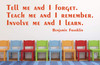 Inspirational Wall Decal - Benjamin Franklin Quotes Wall Decal "Involve Me And I Learn" Educational Wall Lettering, Motivational Decor for Home, Schoo,l Classroom, Library, or Office - Custom Sizes and Colors Fit Any Themed Living Space