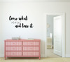 Inspirational Wall Decal Quote - Come What May And Love It - Vinyl Decoration For Home Decor or Bedroom