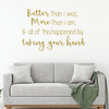 Love Wall Decal - Better Than I was - Vinyl Bedroom Decor, Home, Living Room or Family Room Decoration