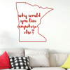 Minnesota Wall Decal - Why Would You Live Anywhere Else - State Vinyl Art Silhouette for Home Decor, Living Room or Family Room Decoration