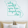 Missouri Wall Decal - Why Would You Live Anywhere Else - State Vinyl Art Silhouette for Home Decor, Living Room or Family Room Decoration