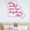 Missouri Wall Decal - Why Would You Live Anywhere Else - State Vinyl Art Silhouette for Home Decor, Living Room or Family Room Decoration