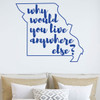 Missouri Wall Decal - Why Would You Live Anywhere Else - State Vinyl Art Silhouette for Home Decor, Living Room or Family Room Decoration