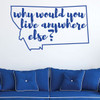 Montana Wall Decor - Why Would You Live Anywhere Else - State Vinyl Decal Art Silhouette for Home Decor, Living Room or Family Room Decoration