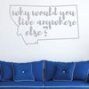 Montana Wall Decor - Why Would You Live Anywhere Else - State Vinyl Decal Art Silhouette for Home Decor, Living Room or Family Room Decoration