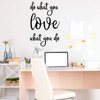 Motivational Vinyl Quote Decal ' 'Do What You Love What You Do' - Vinyl Decor Lettering for Work Office, School Classroom, Living Room, Bedroom, Playroom at Home