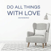 Motivational Wall Decal - Do All Things With Love - Og Mandino Quote - Vinyl Art for Home, Bedroom or Living Room Decor