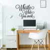 Motivational Wall Decal ' Whistle While You Work - Vinyl Decor Lettering for Work Office, School Classroom, Living Room, Bedroom, Playroom at Home