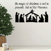 Nativity Christmas Decoration - The Magic of Christmas is Not in Presents - Holiday Vinyl Wall Decal for Living Room or Home Decoration