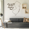 New Jersey Wall Decal - Why Would You Live Anywhere Else - State Vinyl Art Silhouette for Home Decor, Living Room or Family Room Decoration