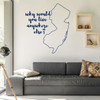 New Jersey Wall Decal - Why Would You Live Anywhere Else - State Vinyl Art Silhouette for Home Decor, Living Room or Family Room Decoration