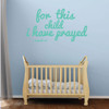 Nursery Wall Decal - For This Child I have Prayed - Christian Vinyl Decor for Baby's Room, Bedroom or Play Room