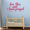 Nursery Wall Decal - For This Child I have Prayed - Christian Vinyl Decor for Baby's Room, Bedroom or Play Room