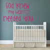 Nursery Wall Decal - God Knew My Heart Needed You - Vinyl Sticker Decorations for Bedroom, Playroom or Study Area