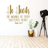 Room Wall Decor - Christian Wall Decal Psalms - He Heals The Wounds of Every Shattered Heart - Vinyl Scripture And Religious Home Decor Or Church Decoration - Custom Sizes and Colors Match Any Themed Living Space